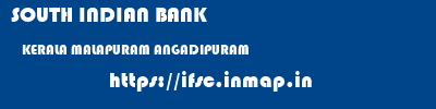 SOUTH INDIAN BANK  KERALA MALAPURAM ANGADIPURAM   ifsc code